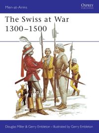 Book Cover for The Swiss at War 1300-1500. Text by Douglas Miller and G.A. Embleton by Douglas Miller, G A Embleton