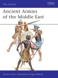 Book Cover for Ancient Armies of the Middle East by Terence Wise, Angus McBride