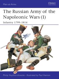 Book Cover for The Russian Army of the Napoleonic Wars. 1 Infantry, 1799-1814 by Philip J Haythornthwaite