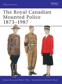 Book Cover for The Royal Canadian Mounted Police 1873-1987 by David Ross, Robin May