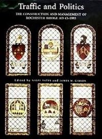 Book Cover for Traffic and Politics by Nigel Yates, James M Gibson, Rochester Bridge Trust