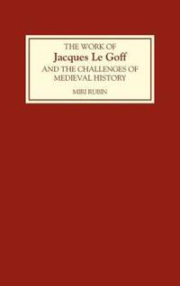 Book Cover for The Work of Jacques Le Goff and the Challenges of Medieval History by Miri Rubin