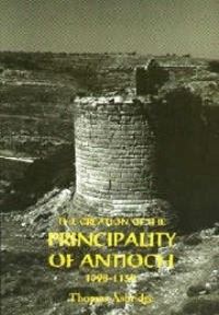 Book Cover for The Creation of the Principality of Antioch, 1098-1130 by Thomas S Asbridge