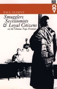 Book Cover for Smugglers, Secessionists & Loyal Citizens on the Ghana-Togo Frontier by Paul Nugent