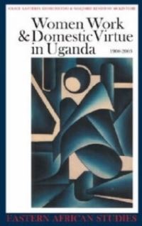 Book Cover for Women, Work & Domestic Virtue in Uganda, 1900-2003 by Grace BantebyaKyomuhendo, Marjorie Keniston McIntosh