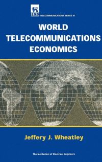 Book Cover for World Telecommunications Economics by Jeffery J Wheatley, Institution of Electrical Engineers