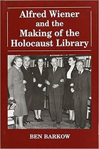 Book Cover for Alfred Wiener and the Making of the Holocaust Library by Ben Barkow