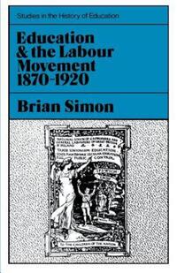 Book Cover for Education and the Labour Movement 1870-1920 by Brian Simon