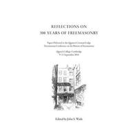 Book Cover for Reflections on 300 Years of Freemasonry by Quatuor Coronati Lodge Tercentenary Conference on the History of Freemasonry, Queens College University of Cambridge