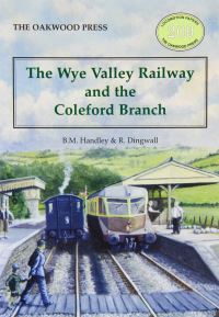 Book Cover for The Wye Valley Railway and the Coleford Branch by Brian Handley, Rod Dingwall