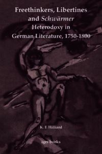 Book Cover for Freethinkers, Libertines and Schwärmer Heterodoxy in German Literature, 1750-1800 by Kevin Hilliard, University of London