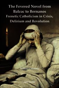 Book Cover for The Fevered Novel from Balzac to Bernanos by Francesco Manzini, University of London