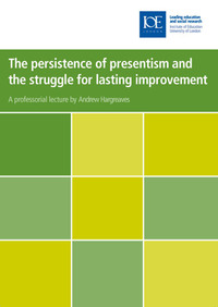 Book Cover for The Persistence of Presentism and the Struggle for Lasting Improvement by Andy Hargreaves, University of London