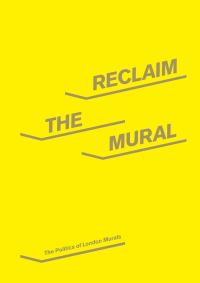 Book Cover for Reclaim the Mural by Benedict Drew, Emma Hart, Dai Jenkins, Dean Kenning, Corinna Till, Owen Hatherley, Work in Progress