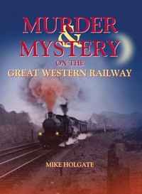 Book Cover for Murder & Mystery on the Great Western Railway by Mike Holgate