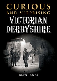 Book Cover for Curious and Surprising Victorian Derbyshire by Glyn Jones