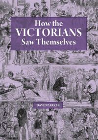 Book Cover for How the Victorians Saw Themselves by David Parker