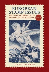 Book Cover for European Stamp Issues and the Aftermath of the Second World War, 1944-49 by David Parker