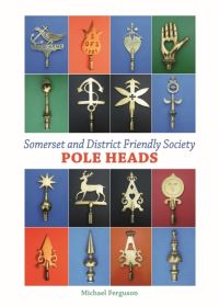 Book Cover for Somerset and District Friendly Society Pole Heads by Michael Ferguson