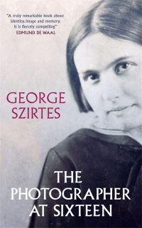 Book Cover for The Photographer at Sixteen by George Szirtes