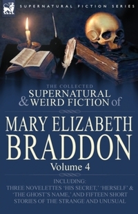 Book Cover for The Collected Supernatural and Weird Fiction of Mary Elizabeth Braddon by Daniel Glattauer