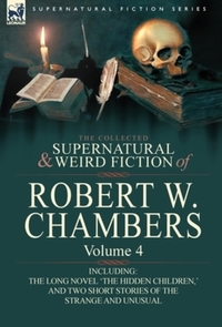 Book Cover for The Collected Supernatural and Weird Fiction of Robert W. Chambers by Philip Nixon