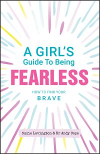 Book Cover for A Girl's Guide to Being Fearless by Suzie Lavington, Andrew Cope