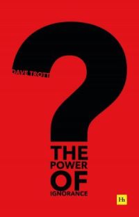 Book Cover for The Power of Ignorance by Dave Trott