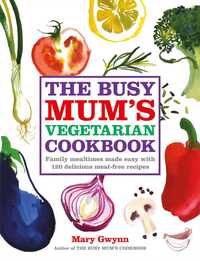 Book Cover for The Busy Mum's Vegetarian Cookbook by Mary Gwynn