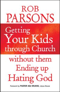 Book Cover for Getting Your Kids Through Church Without Them Ending Up Hating God by Rob Parsons
