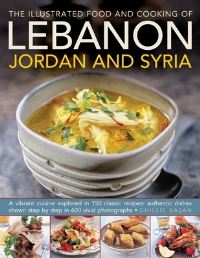 Book Cover for The Illustrated Food & Cooking of Lebanon, Jordan & Syria by Ghillie Basan