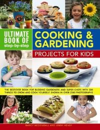 Book Cover for Ultimate Book of Step-By-Step Cooking & Gardening Projects for Kids by Nancy McDougall, Jenny Hendy