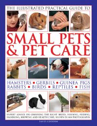 Book Cover for The Illustrated Practical Guide to Small Pets & Pet Care by David Alderton