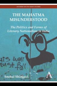 Book Cover for The Mahatma Misunderstood by Snehal Shingavi