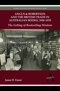 Book Cover for Angus & Robertson and the British Trade in Australian Books, 1930-1970 by Jason D Ensor