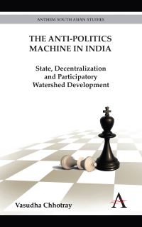Book Cover for The Anti-Politics Machine in India by Vasudha Chhotray