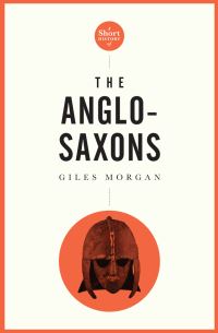 Book Cover for Short History of the Anglo-Saxons by Giles Morgan