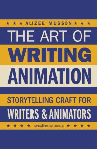 Book Cover for The Art of Writing Animation by Alizee Musson
