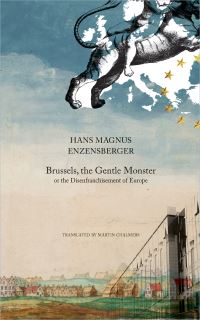 Book Cover for Brussels, the Gentle Monster, or, The Disenfranchisement of Europe by Hans Magnus Enzensberger