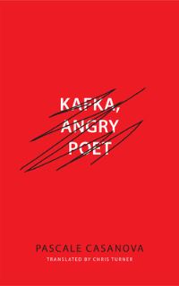 Book Cover for Kafka, Angry Poet by Pascale Casanova