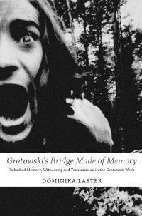Book Cover for Grotowski's Bridge Made of Memory by Dominika Laster