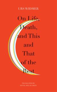 Book Cover for On Life, Death, and This and That of the Rest by Urs Widmer