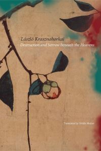 Book Cover for Destruction and Sorrow Beneath the Heavens by László Krasznahorkai
