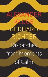Book Cover for Dispatches from Moments of Calm by Alexander Kluge, Gerhard Richter