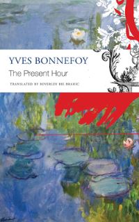 Book Cover for The Present Hour by Yves Bonnefoy, Yves Bonnefoy