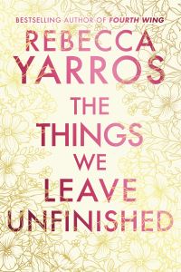 Book Cover for The Things We Leave Unfinished by Rebecca Yarros