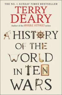 Book Cover for A History of The World in Ten Wars by Terry Deary