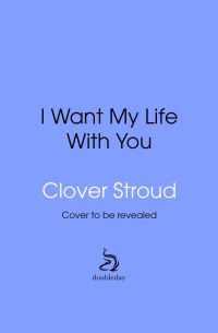Book Cover for I Want My Life With You by Clover Stroud