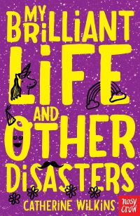 Book Cover for My Brilliant Life and Other Disasters by Catherine Wilkins