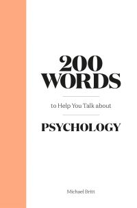Book Cover for 200 Words to Help You Talk About Psychology by Michael A Britt